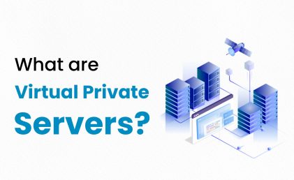 Virtual Private Servers 101: Everything You Need to Know to Get Started